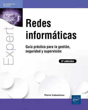 Redes informáticas,  Guía práctica para la gestión, seguridad y supervisión (2ª edición)